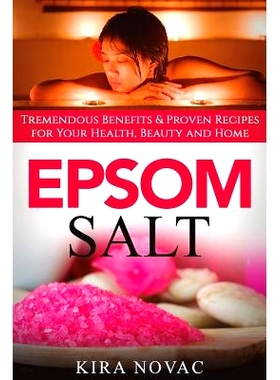 预订 Epsom Salt: Tremendous Benefits & Proven Recipes for Your Health, Beauty and Home: 9781533035554