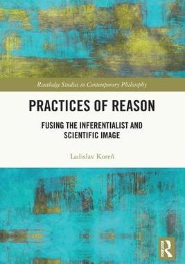 [预订]Practices of Reason: Fusing the Inferentialist and Scientific Image 9780367707842