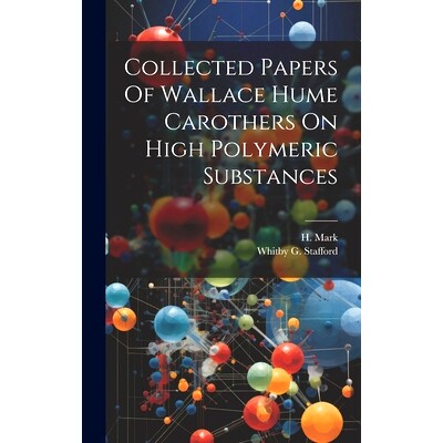 预订 Collected Papers Of Wallace Hume Carothers On High Polymeric Substances: 9781019961704