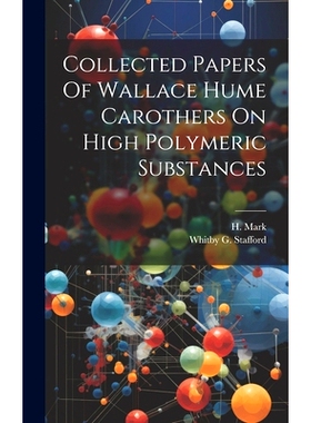 预订 Collected Papers Of Wallace Hume Carothers On High Polymeric Substances: 9781019961704