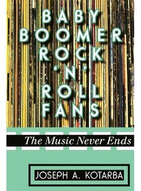 预订 Baby Boomer Rock ’n’ Roll Fans: The Music Never Ends 婴儿潮时代出生的摇滚乐爱好者：音乐永远不会停止: 978081088831