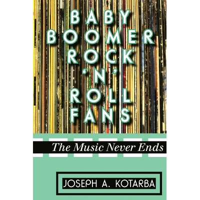预订 Baby Boomer Rock ’n’ Roll Fans: The Music Never Ends 婴儿潮时代出生的摇滚乐爱好者：音乐永远不会停止: 978081088831
