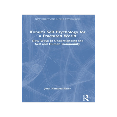 预订 Kohut’s Self Psychology for a Fractured World: New Ways of Understanding the Self and Human Community