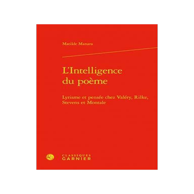 [预订]L’Intelligence Du Poeme: Lyrisme Et Pensee Chez Valery, Rilke, Stevens Et Montale 9782406145608