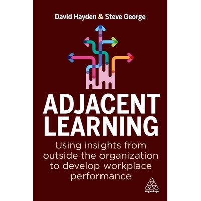 预订 Adjacent Learning: Using Insights from Outside the Organization to Develop Workplace Performance 相邻学习：利用组织