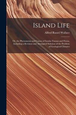 [预订]Island Life; or, the Phenomena and Causes of Insular Faunas and Floras, Including a Revision and Att 9781015712508
