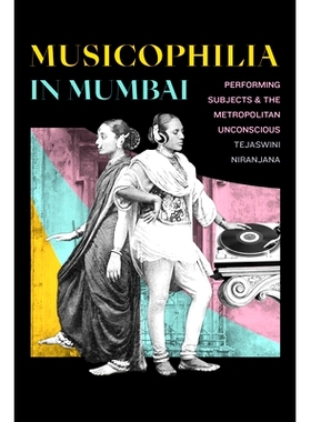 预订 Musicophilia in Mumbai: Performing Subjects and the Metropolitan Unconscious 孟买的音乐狂热：表演主体与都市无意识: