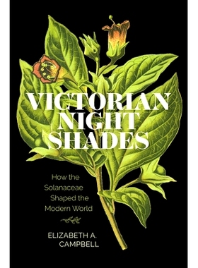 预订 Victorian Nightshades: How the Solanaceae Shaped the Modern World 维多利亚时代的茄科植物：茄科植物如何塑造现代世界: