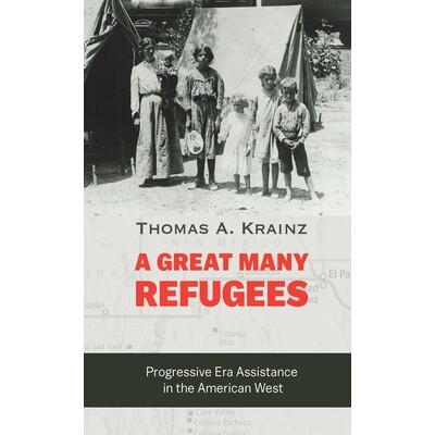预订 A Great Many Refugees: Progressive Era Assistance in the American West 众多难民：进步时代美国西部的援助 97814962395