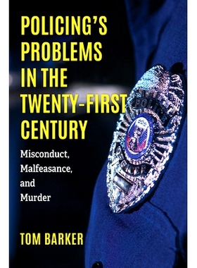 预订 Policing’s Problems in the Twenty-First Century: Misconduct, Malfeasance, and Murder 21世纪的警务问题:不当行为、渎
