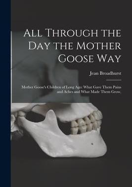 [预订]All Through the Day the Mother Goose Way; Mother Goose’s Children of Long Ago: What Gave Them Pain 9781014434043