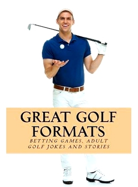 预订 Great Golf Formats: Golf Betting Games, and More Hilarious Adult Golf Jokes and Stories: 9781548408060