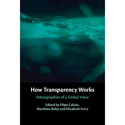 预订 How Transparency Works: Ethnographies of a Global Value 透明度如何运作：全球价值观的人类学考察: 9781009605205