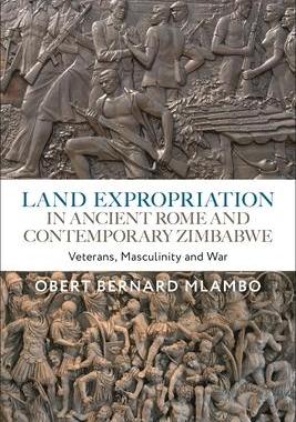 [预订]Land Expropriation in Ancient Rome and Contemporary Zimbabwe: Veterans, Masculinity and War 9781350291898