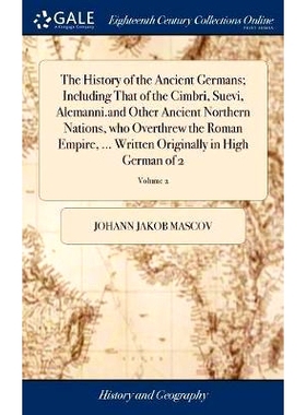 预订 The History of the Ancient Germans; Including That of the Cimbri, Suevi, Alemanni.and Other Ancient Northern Nation
