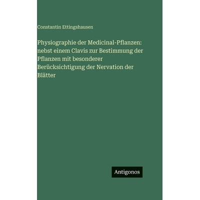 预订 Physiographie der Medicinal-Pflanzen: nebst einem Clavis zur Bestimmung der Pflanzen mit besonderer Berücksichtigu