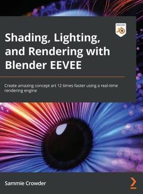 [预订]Shading, Lighting, and Rendering with Blender EEVEE 9781803230962