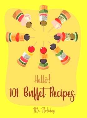 预订 Hello! 101 Buffet Recipes: Best Buffet Cookbook Ever For Beginners [Buffet Recipe, Bean Salad Recipe, Greek Yogurt