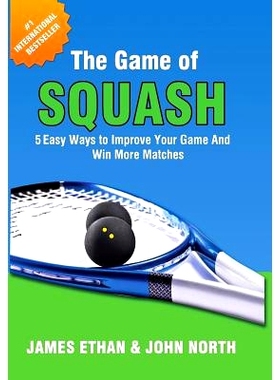 预订 The Game of Squash: 5 Easy Ways to Improve Your Game and Win More Matches: 9781684184750