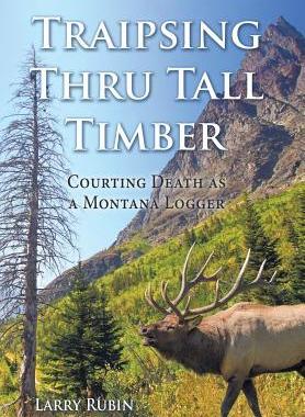 [预订]Traipsing Thru Tall Timber: Courting Death as a Montana Logger 9781512749199