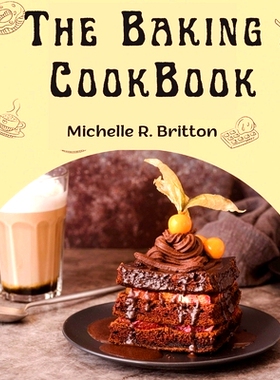 预订 The Baking CookBook: The Baking Book for Every Kitchen, with Classic Cookies, Novel Treats, Brownies Recipes, Bars,