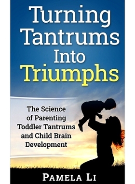 预订 Turning Tantrums Into Triumphs: Step-By-Step Guide To S*ping Toddler Tantrums: 9781980503941
