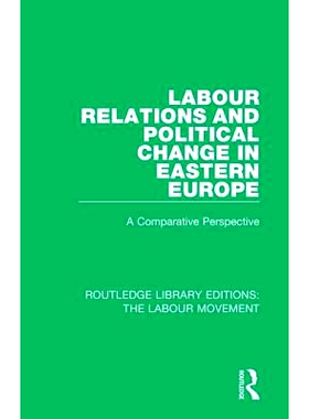预订 Labour Relations and Political Change in Eastern Europe: A Comparative Perspective 东欧的劳资关系与政治变革：比较展