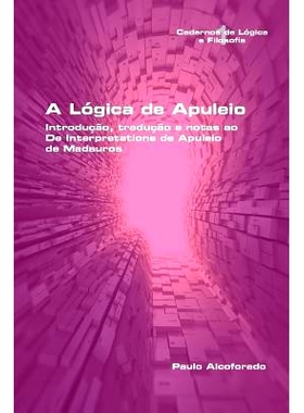 预订 A Logica de Apuleio. Introducao, Traducao E Notas Ao de Interpretatione de Apuleio de Madaurosa Logica de Apuleio.