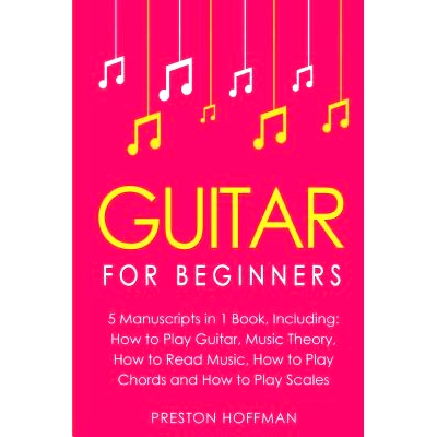 预订 Guitar: For Beginners - Bundle - The Only 5 Books You Need to Learn Guitar Notes, Guitar Tabs and Guitar Soloing To