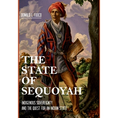 预订 The State of Sequoyah: Indigenous Sovereignty and the Quest for an Indian State 塞科亚州：原住民主权与印第安人国家