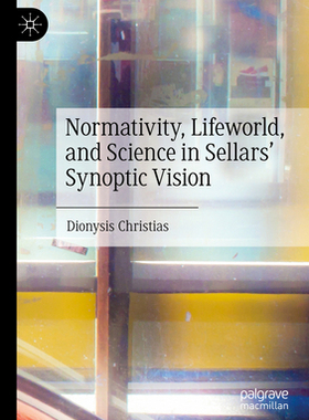 预订 Normativity, Lifeworld, and Science in Sellars’ Synoptic Vision