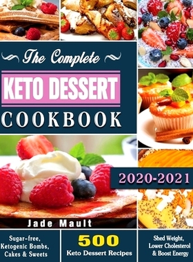 预订 The Complete Keto Dessert Cookbook 2020: 500 Keto Dessert Recipes to Shed Weight, Lower Cholesterol & Boost Energy