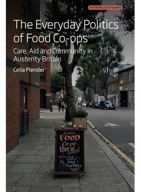 预订 The Everyday Politics of Food Co-ops: Care, Aid and Community in Austerity Britain 食品合作社的日常政治：紧缩时期英