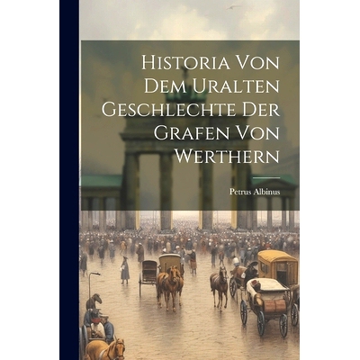 预订 Historia Von Dem Uralten Geschlechte Der Grafen Von Werthern: 9781021377678