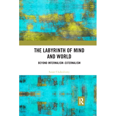 预订 The Labyrinth of Mind and World: Beyond Internalism–Externalism 心灵与世界的迷宫：*内在主义—外在主义: 97810321762