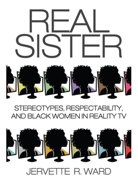 预订 Real Sister: Stereotypes, Respectability, and Black Women in Reality TV: 9780813575070