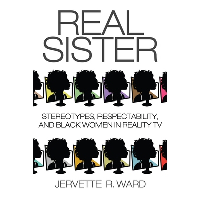 预订 Real Sister: Stereotypes, Respectability, and Black Women in Reality TV: 9780813575070