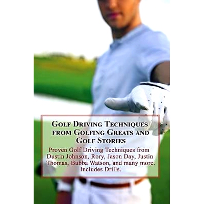 预订 Golf Driving Techniques from Golfing Greats and Stories: Proven Golf Driving Techniques from Dustin Johnson, Rory,