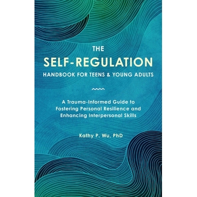 预订 The Self-Regulation Handbook for Teens and Young Adults: A Trauma-Informed Guide to Fostering Personal Resilience a