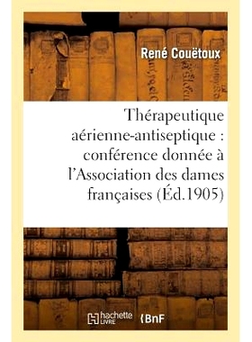 预订 Thérapeutique Aérienne-Antiseptique: Conférence Donnée À l’Association Des Dames Françaises 1905 空中*疗