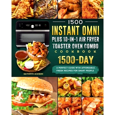 预订 1500 Instant Omni Plus10-in-1 Air Fryer Toaster Oven Combo Cookbook: A Perfect Guide wtih 1500 Days Affordable, Fre