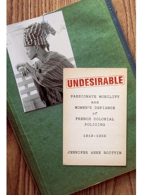 预订 Undesirable: Passionate Mobility and Women’s Defiance of French Colonial Policing, 1919–1952 不受欢迎：热情的流动