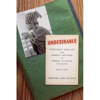 预订 Undesirable: Passionate Mobility and Women’s Defiance of French Colonial Policing, 1919–1952 不受欢迎：热情的流动