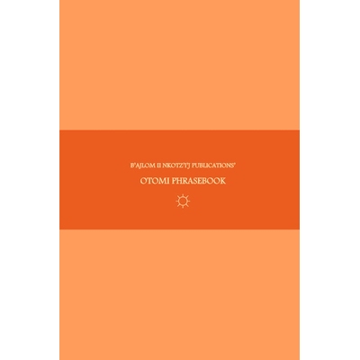 预订 B’ajlom ii Nkotz’i’j Publications’ Otomi Phrasebook: Ideal for Traveling to Northern Guanajuato, Eastern Michoa