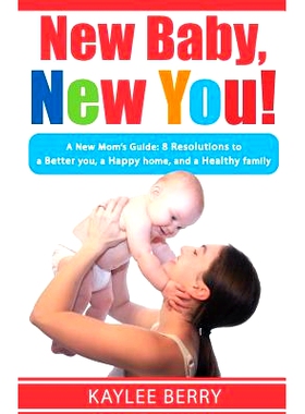 预订 New Baby, New You!: A New Mom’s Guide: 8 Resolutions to a Better You, a Happy Home and a Healthy Family: 978154100