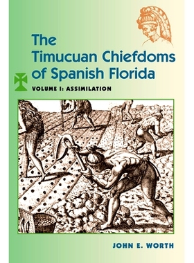 预订 The Timucuan Chiefdoms of Spanish Florida: Volume I: Assimilation 西班牙佛罗里达州的提木关酋长领地：*卷：同化: 9780