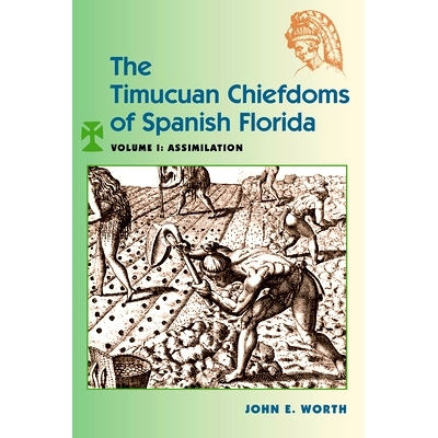 预订 The Timucuan Chiefdoms of Spanish Florida: Volume I: Assimilation 西班牙佛罗里达州的提木关酋长领地：*卷：同化: 9780