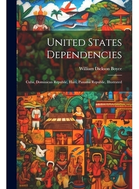 预订 United States Dependencies; Cuba, Dominican Republic, Haiti, Panama Republic, Illustrated: 9781021941329