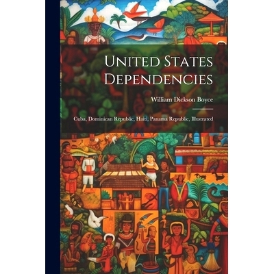 预订 United States Dependencies; Cuba, Dominican Republic, Haiti, Panama Republic, Illustrated: 9781021941329