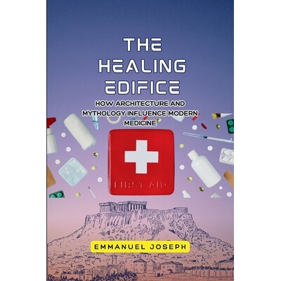 预订 The Healing Edifice, How Architecture and Mythology Influence Modern Medicine 9784394548935